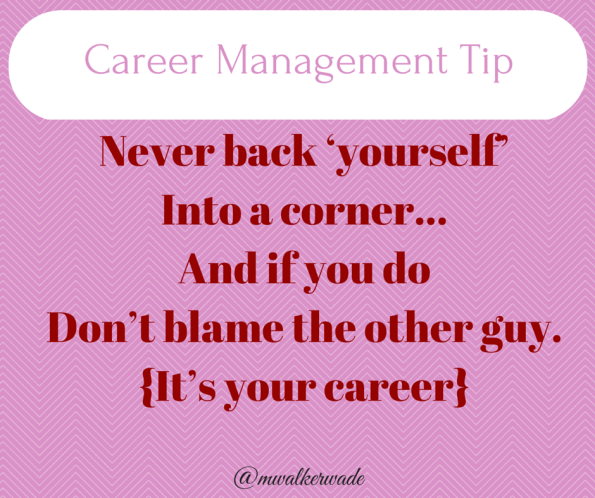 CareerMgmt_ Never back yourself into a corner